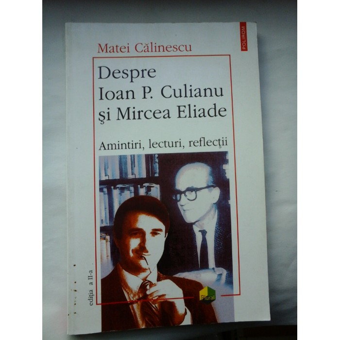 DESPRE IOAN P. CULIANU  si  MIRCEA ELIADE - MATEI  CALINESCU